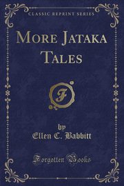 ksiazka tytu: More Jataka Tales (Classic Reprint) autor: Babbitt Ellen C.
