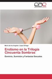 ksiazka tytu: Erotismo En La Trilogia Cincuenta Sombras autor: Lopez Ortega Maria De Los Angeles