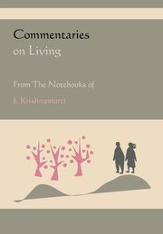 Commentaries on Living from the Notebooks of J. Krishnamurti, Krishnamurti Jiddu