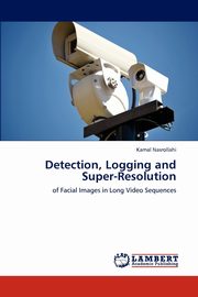 Detection, Logging and Super-Resolution, Nasrollahi Kamal
