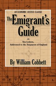 The Emigrant's Guide, Cobbett William