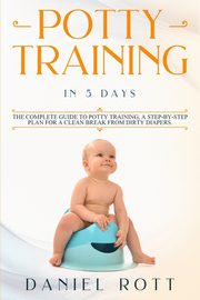 ksiazka tytu: Potty Training in 5 Day autor: Daniel Rott