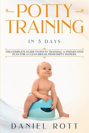 Potty Training in 5 Day, Daniel Rott