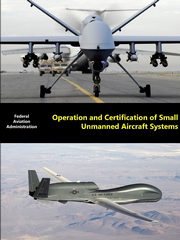 Operation and Certification of Small Unmanned Aircraft Systems, (FAA) Federal Aviation Administration