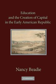 Education and the Creation of Capital in the Early American             Republic, Beadie Nancy