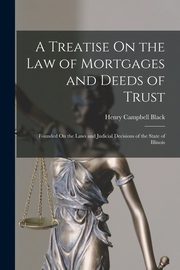 A Treatise On the Law of Mortgages and Deeds of Trust, Black Henry Campbell