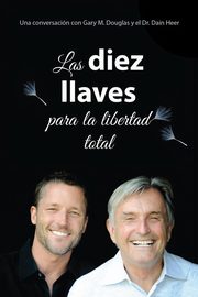Las diez llaves  para  la libertad total (Spanish), Douglas Gary M.