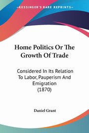 Home Politics Or The Growth Of Trade, Grant Daniel