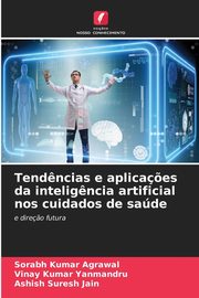 Tend?ncias e aplica?es da intelig?ncia artificial nos cuidados de sade, Kumar Agrawal Sorabh