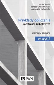 Przykady obliczania konstrukcji elbetowych, Golubiska Agnieszka, Grzeszykowski Bartosz, Knauff Micha