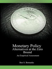 Monetary Policy Alternatives at the Zero Bound, Bernanke Ben S.