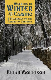 WALKING IN WINTER ON THE CAMINO, Morrison Brian