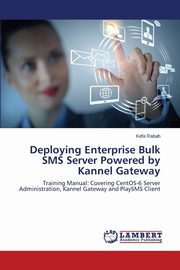 Deploying Enterprise Bulk SMS Server Powered by Kannel Gateway, Rabah Kefa