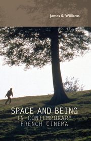 Space and being in contemporary French cinema, Williams James S.
