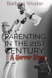 Parenting in the 21st Century, Woster Barbara