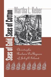 Seas of Gold, Seas of Cotton, Keber Martha L