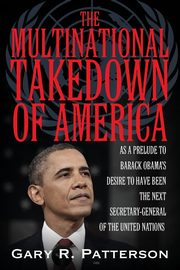 THE MULTINATIONAL TAKEDOWN OF AMERICA, Patterson Gary R