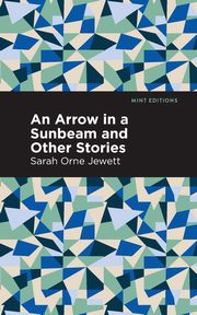 An Arrow in a Sunbeam, Jewett Sarah Orne