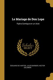 Le Mariage de Don Lope, de Hartog Jules Barbier Hector Salomon