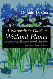 Naturalist's Guide to Wetland Plants, Cox Donald D