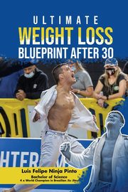 Ultimate Weight Loss Blue Print After 30, Pinto Luis Felipe Ninja