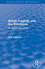 Greek Tragedy and the Emotions (Routledge Revivals), Stanford W. B.