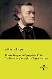Richard Wagner im Spiegel der Kritik, Tappert Wilhelm