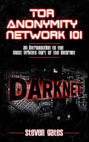 Tor Anonymity Network 101, Gates Steven