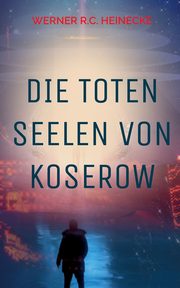 Die toten Seelen von Koserow, Heinecke Werner R.C.