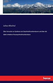 ber Versuche zur Synthese von Oxychinolincarbonsuren und ber die dabei erhaltene Paraoxychinolincarbonsure, Altschul Julius