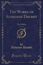 ksiazka tytu: The Works of Alphonse Daudet, Vol. 1 of 2 autor: Daudet Alphonse