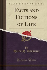 ksiazka tytu: Facts and Fictions of Life (Classic Reprint) autor: Gardener Helen H.