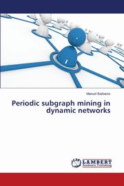 Periodic subgraph mining in dynamic networks, Barbares Manuel