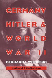 Germany, Hitler, and World War II, Weinberg Gerhard L.