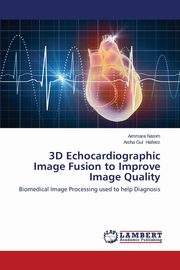 3D Echocardiographic Image Fusion to Improve Image Quality, Nasim Ammara