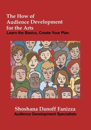 The How of Audience Development for the Arts, Danoff Fanizza Shoshana