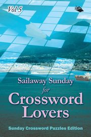 Sailaway Sunday for Crossword Lovers Vol 5, Speedy Publishing LLC