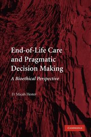 End-Of-Life Care and Pragmatic Decision Making, Hester D. Micah