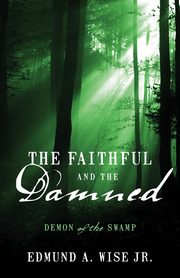 The Faithful and the Damned, Wise Jr Edmund a.