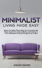 Minimalist Living Made Easy, Davies Simon
