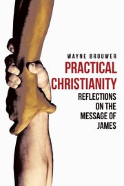 Practical Christianity, Brouwer Wayne