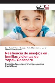 ksiazka tytu: Resiliencia de ni?o(a)s en familias violentas de Yopal- Casanare autor: Bola?os Cardozo Jos Yamid
