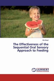 ksiazka tytu: The Effectiveness of the Sequential Oral Sensory Approach to Feeding autor: Boyd Kim