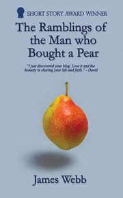 The Ramblings of the Man who Bought a Pear, Webb James