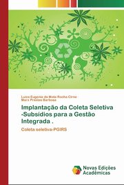 Implanta?o da Coleta Seletiva -Subsdios para a Gest?o Integrada ., da Mota Rocha Cirne Luiza Eugenia