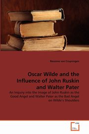 ksiazka tytu: Oscar Wilde and the Influence of John Ruskin and Walter Pater autor: van Cruyningen Rosanne