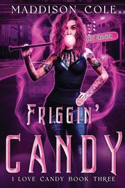 Friggin' Candy, Cole Maddison