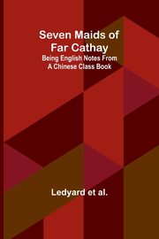 Seven Maids of Far Cathay, al. Ledyard et
