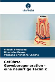 Gefhrte Geweberegeneration - eine neuartige Technik, Sheokand Vidushi
