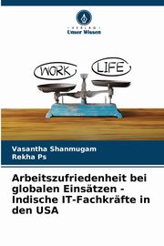 Arbeitszufriedenheit bei globalen Einstzen - Indische IT-Fachkrfte in den USA, Shanmugam Vasantha